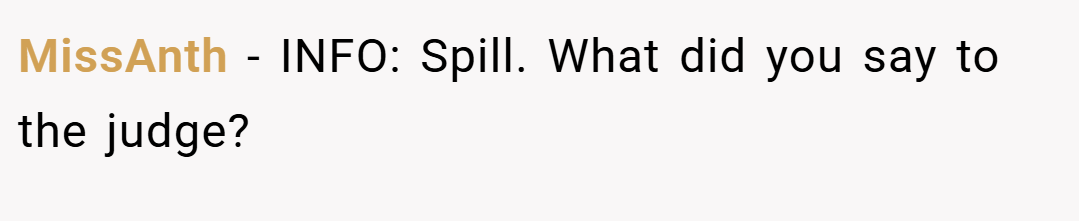 MissAnth − INFO: Spill. What did you say to the judge?