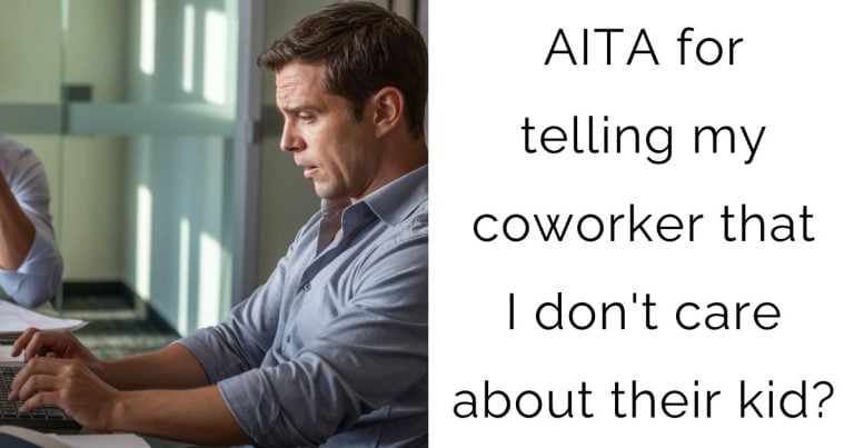 AITA for telling my coworker that I don’t care about their kid?