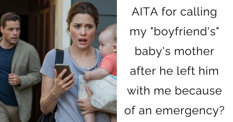 AITA for calling my “boyfriend’s” baby’s mother after he left him with me because of an emergency?