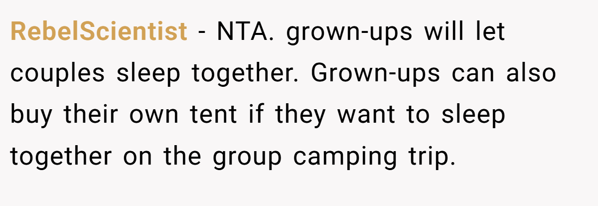 RebelScientist - NTA. grown-ups will let couples sleep together. Grown-ups can also buy their own tent if they want to sleep together on the group camping trip.