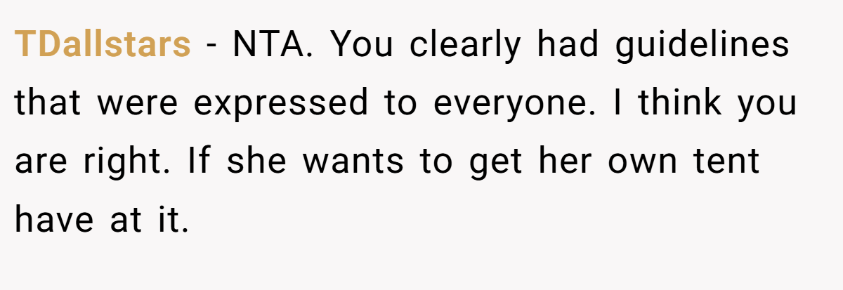 TDallstars - NTA. You clearly had guidelines that were expressed to everyone. I think you are right. If she wants to get her own tent have at it.