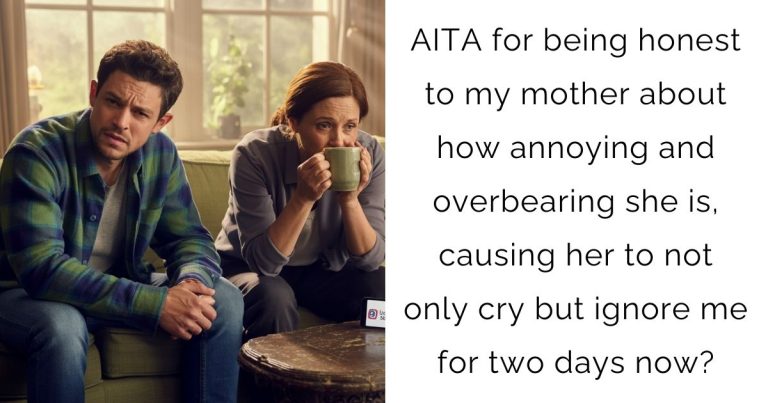 AITA for being honest to my mother about how annoying and overbearing she is, causing her to not only cry but ignore me for two days now?