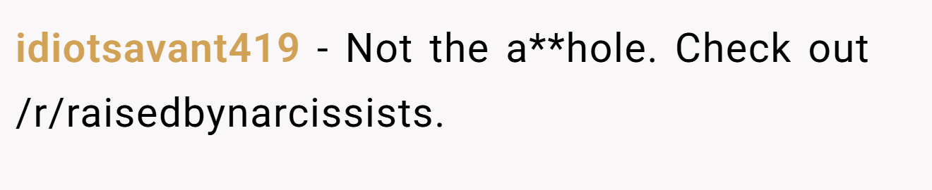 idiotsavant419 − Not the a**hole. Check out /r/raisedbynarcissists.