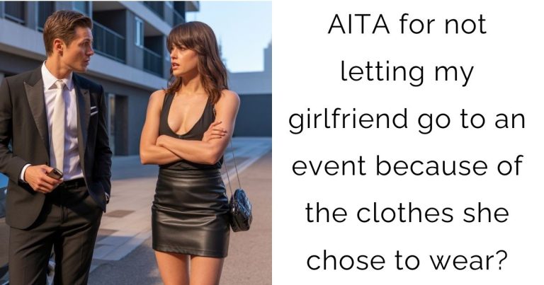 AITA for not letting my girlfriend go to an event because of the clothes she chose to wear?