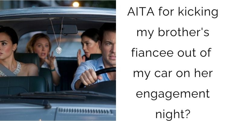 AITA for kicking my brother’s fiancee out of my car on her engagement night?
