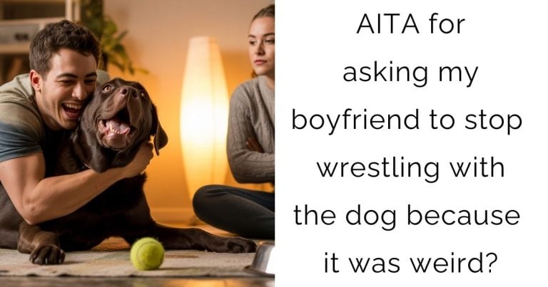 AITA for asking my boyfriend to stop wrestling with the dog because it was weird?