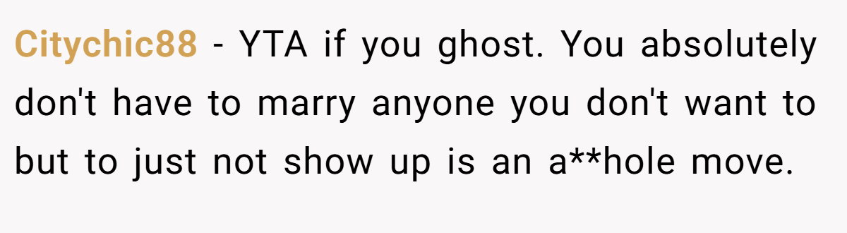 Citychic88 - YTA if you ghost. You absolutely don't have to marry anyone you don't want to but to just not show up is an a**hole move.