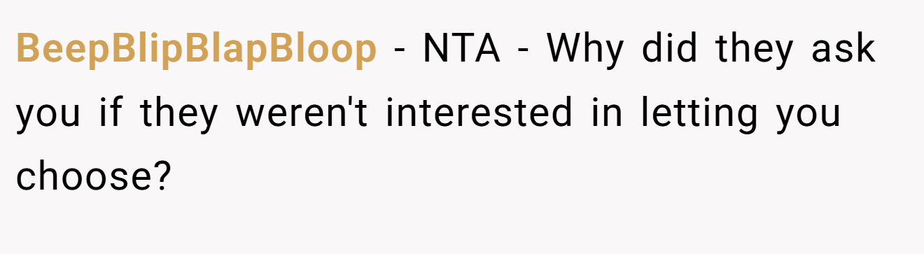 BeepBlipBlapBloop − NTA - Why did they ask you if they weren't interested in letting you choose?