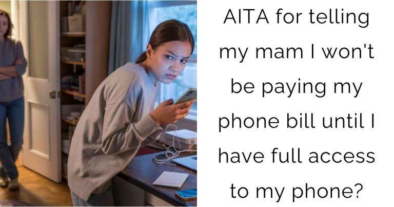 AITA for telling my mam I won’t be paying my phone bill until I have full access to my phone?