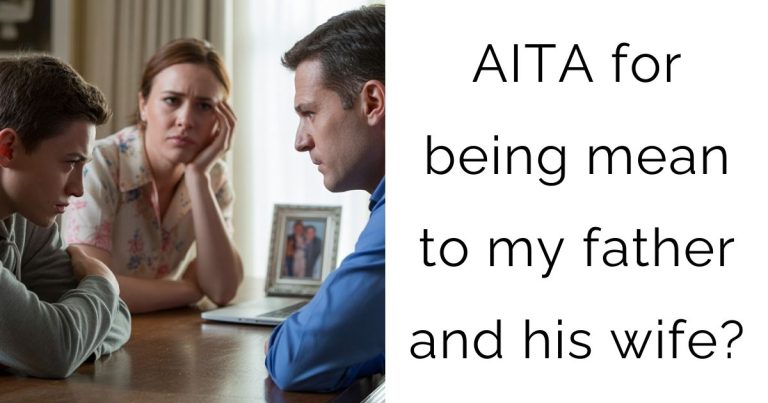 AITA for being mean to my father and his wife?