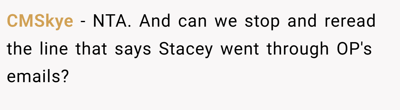 CMSkye − NTA. And can we stop and reread the line that says Stacey went through OP's emails?