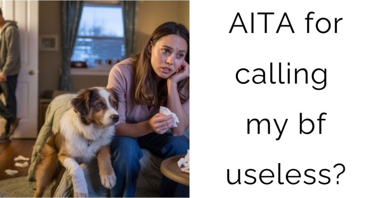 AITA for calling my bf useless?