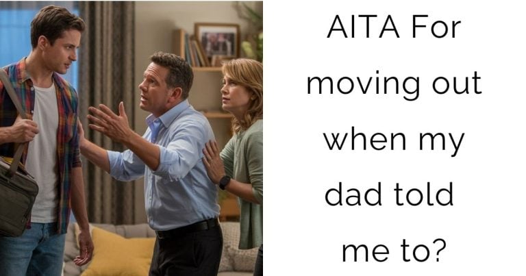 AITA For moving out when my dad told me to?