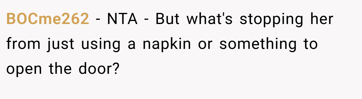 BOCme262 − NTA - But what's stopping her from just using a napkin or something to open the door?