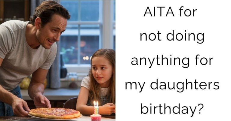 AITA for not doing anything for my daughters birthday?