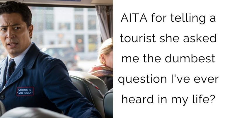AITA for telling a tourist she asked me the dumbest question I’ve ever heard in my life?