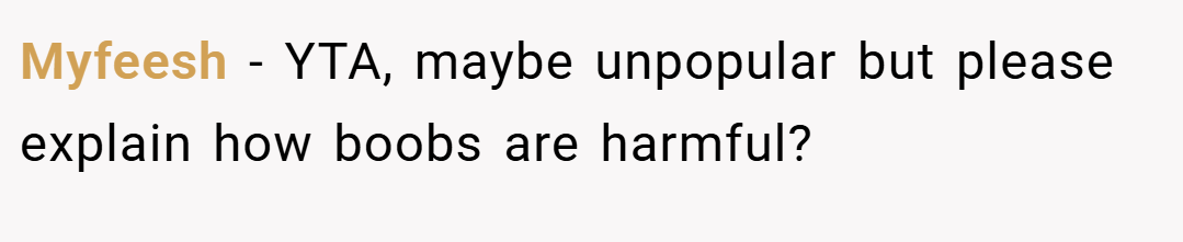 Myfeesh − YTA, maybe unpopular but please explain how boobs are harmful?