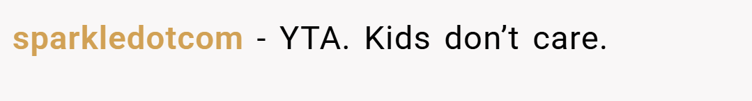 sparkledotcom − YTA. Kids don’t care.