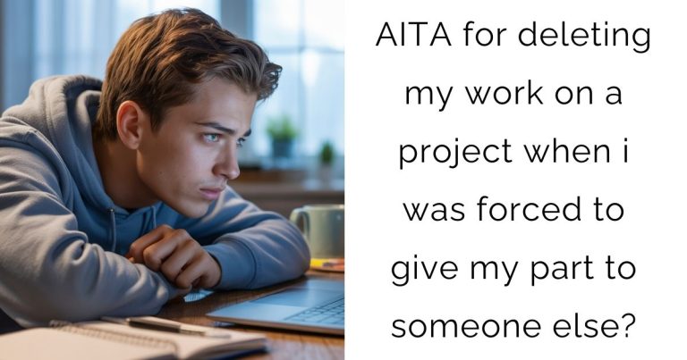AITA for deleting my work on a project when i was forced to give my part to someone else?