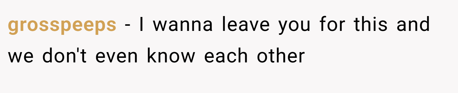 grosspeeps − I wanna leave you for this and we don't even know each other