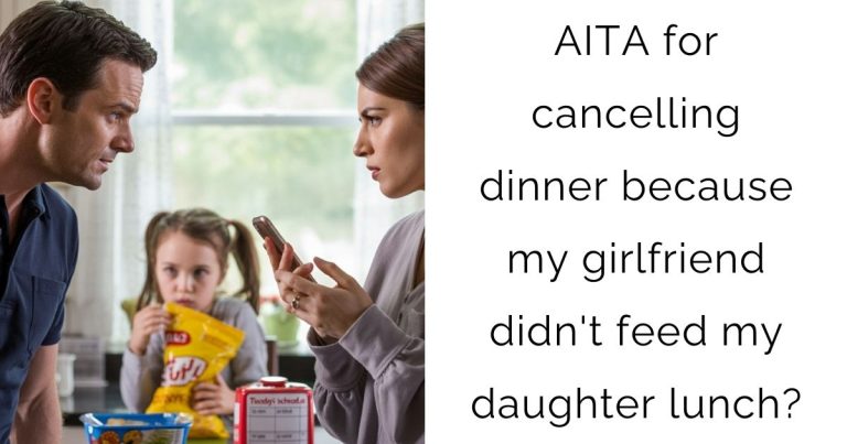 AITA for cancelling dinner because my girlfriend didn’t feed my daughter lunch?