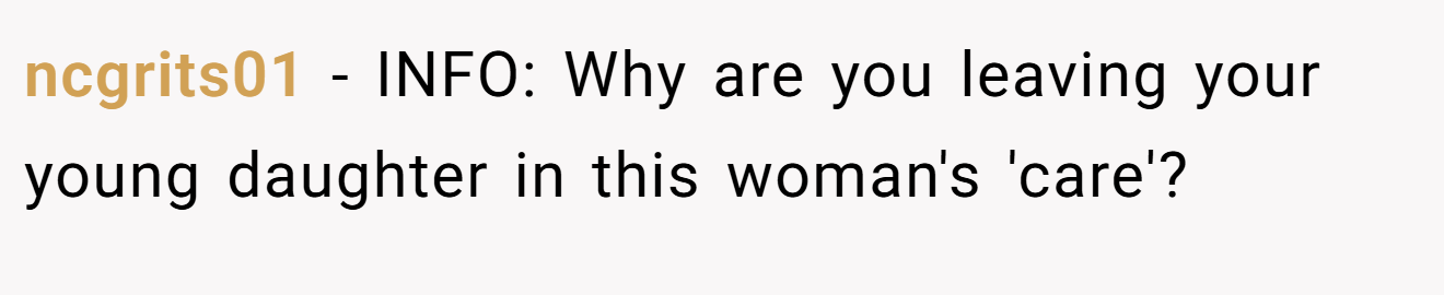 ncgrits01 - INFO: Why are you leaving your young daughter in this woman's 'care'?