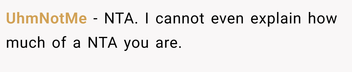 UhmNotMe − NTA. I cannot even explain how much of a NTA you are.