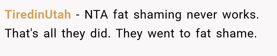 TiredinUtah − NTA fat shaming never works. That's all they did. They went to fat shame.