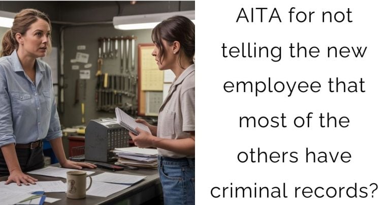 AITA for not telling the new employee that most of the others have criminal records?