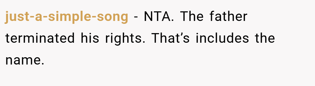 just-a-simple-song − NTA. The father terminated his rights. That’s includes the name.