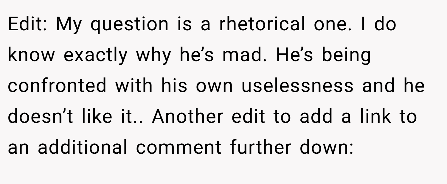 Edit: My question is a rhetorical one. I do know exactly why he’s mad. He’s being confronted with his own uselessness and he doesn’t like it.. Another edit to add a link to an additional comment further down: