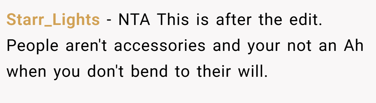 Starr_Lights - NTA This is after the edit. People aren't accessories and your not an Ah when you don't bend to their will.
