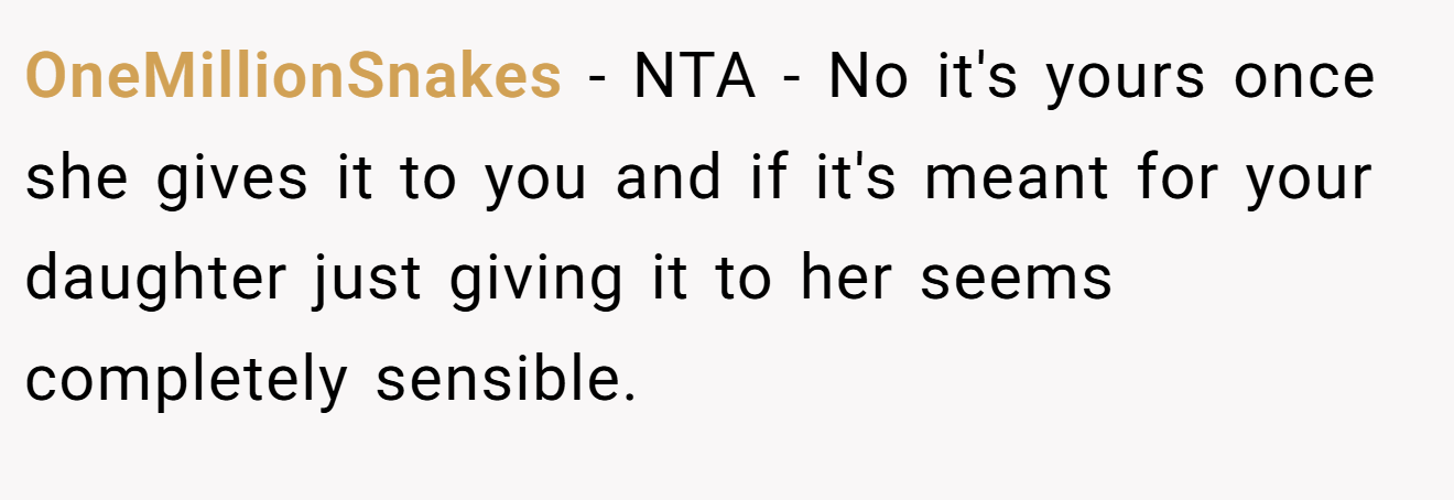 OneMillionSnakes - NTA - No it's yours once she gives it to you and if it's meant for your daughter just giving it to her seems completely sensible.