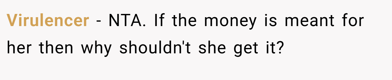 Virulencer - NTA. If the money is meant for her then why shouldn't she get it?