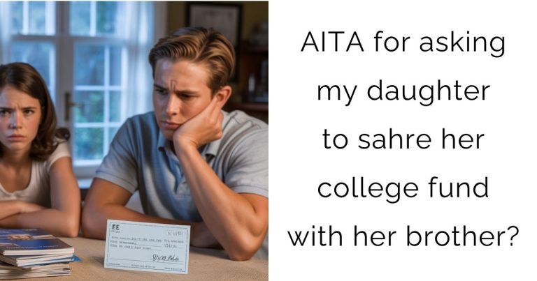 AITA for asking my daughter to sahre her college fund with her brother?