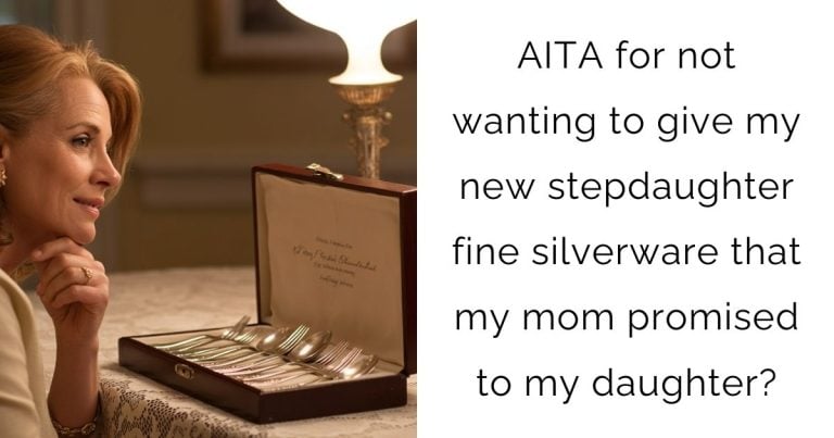 AITA for not wanting to give my new stepdaughter fine silverware that my mom promised to my daughter?