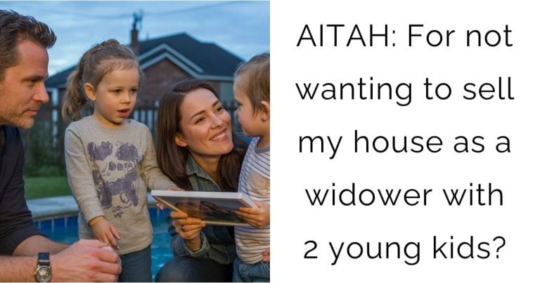 AITAH: For not wanting to sell my house as a widower with 2 young kids?