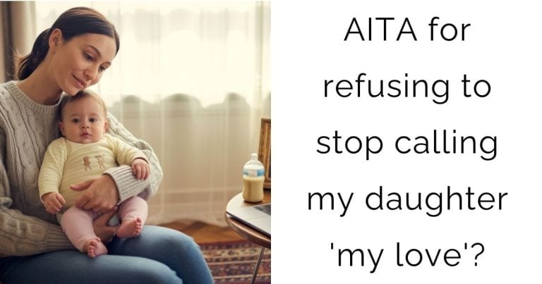 AITA for refusing to stop calling my daughter ‘my love’?