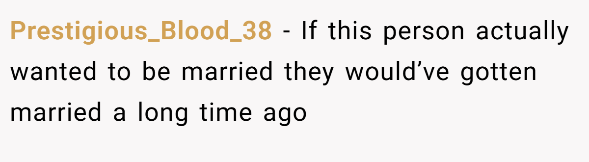 Prestigious_Blood_38 - If this person actually wanted to be married they would’ve gotten married a long time ago