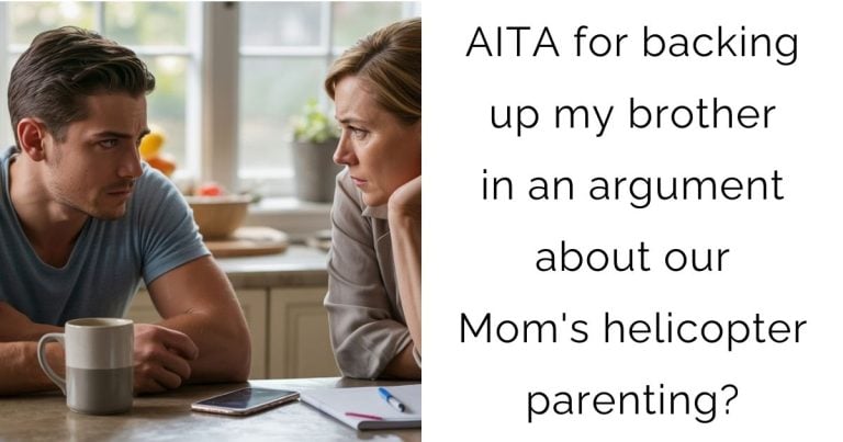 AITA for backing up my brother in an argument about our Mom’s helicopter parenting?