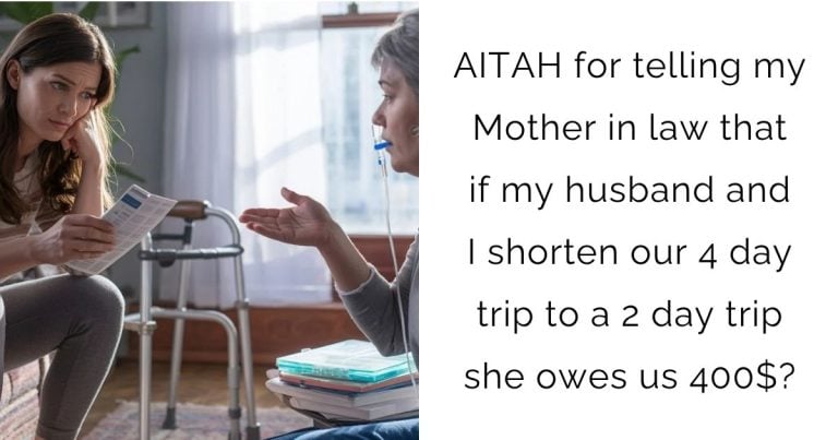 AITAH for telling my Mother in law that if my husband and I shorten our 4 day trip to a 2 day trip she owes us 400$?