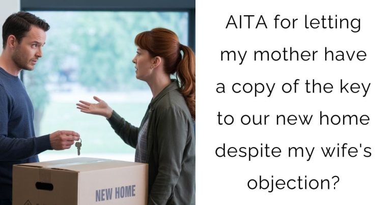 AITA for letting my mother have a copy of the key to our new home despite my wife’s objection?