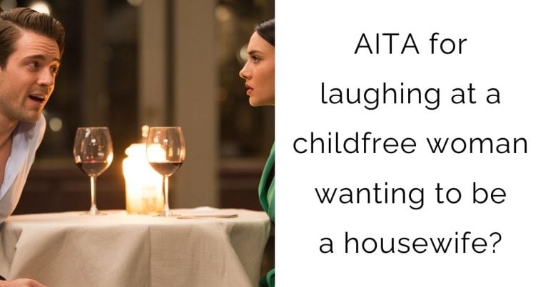 AITA for laughing at a childfree woman wanting to be a housewife?