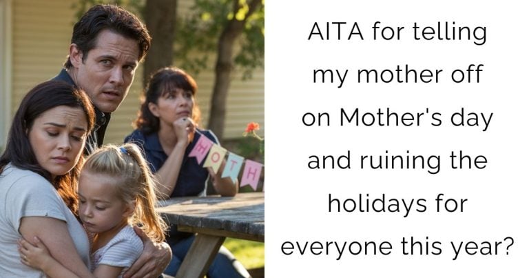 AITA for telling my mother off on Mother’s day and ruining the holidays for everyone this year?
