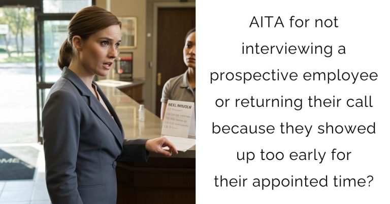 AITA for not interviewing a prospective employee or returning their call because they showed up too early for their appointed time?