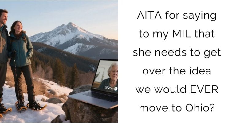 AITA for saying to my MIL that she needs to get over the idea we would EVER move to Ohio?