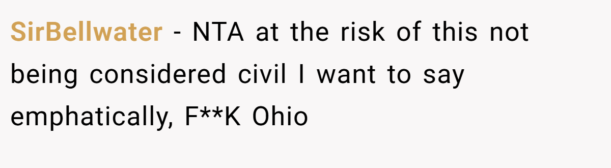 SirBellwater - NTA at the risk of this not being considered civil I want to say emphatically, F**K Ohio