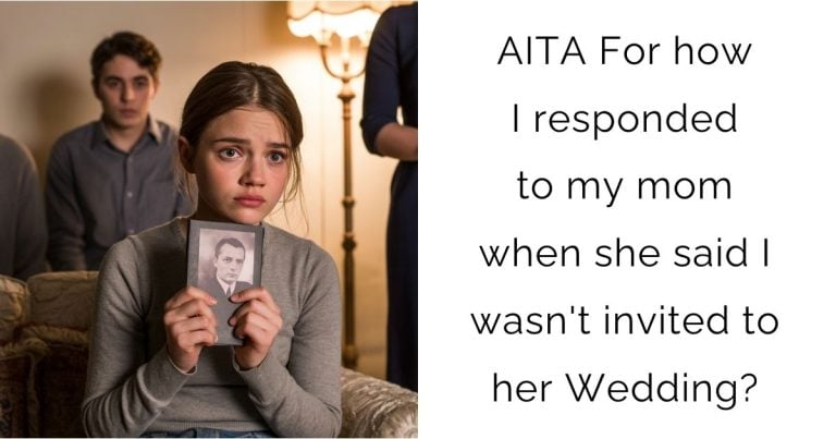 AITA For how I responded to my mom when she said I wasn’t invited to her Wedding?