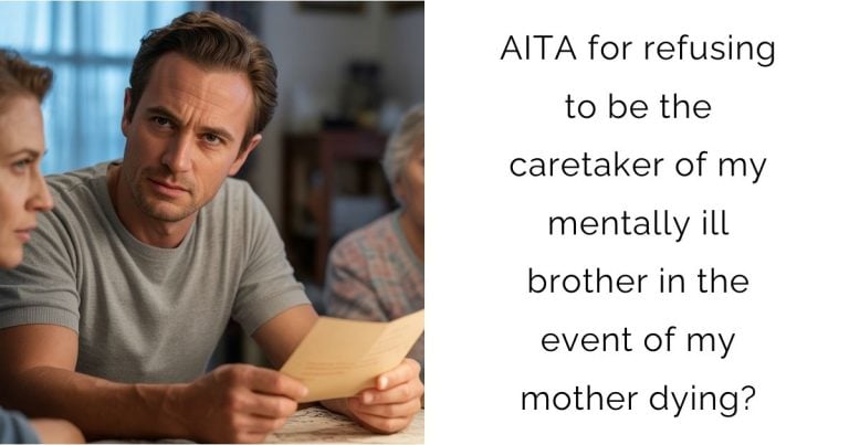 AITA for refusing to be the caretaker of my mentally ill brother in the event of my mother dying?