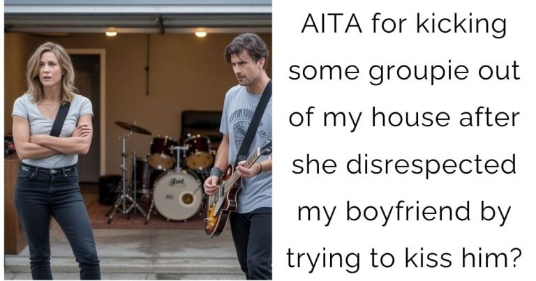 AITA for kicking some groupie out of my house after she disrespected my boyfriend by trying to kiss him?